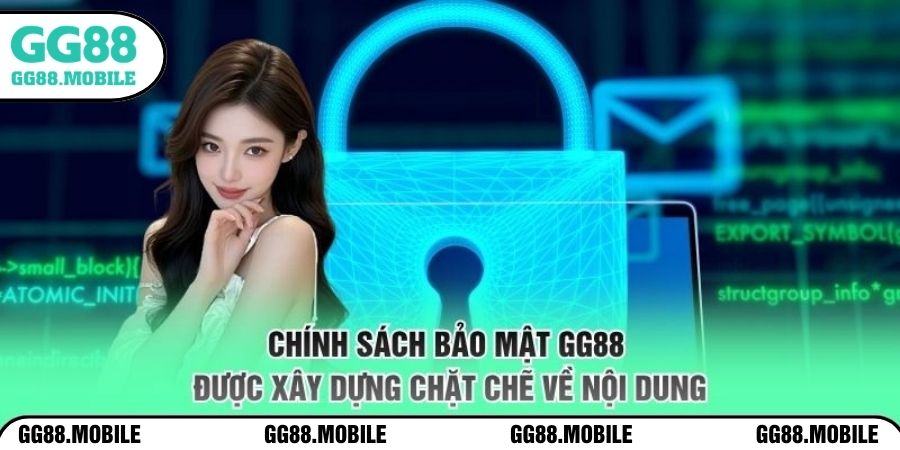 Chính sách bảo mật GG88 được xây dựng chặt chẽ về nội dung