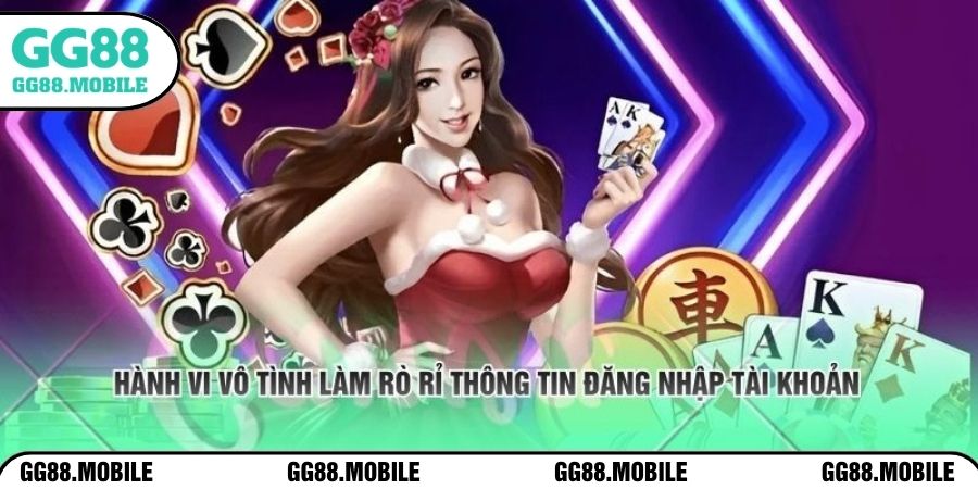 Hành vi vô tình làm rò rỉ thông tin đăng nhập tài khoản