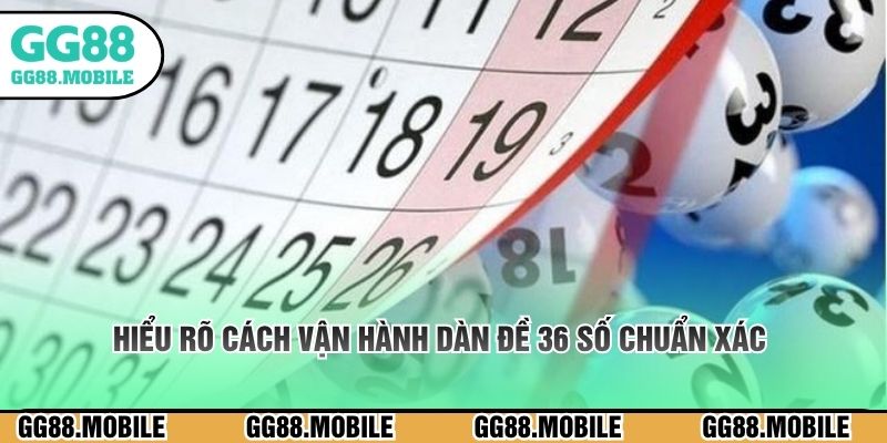 Hiểu rõ cách vận hành dàn đề 36 số chuẩn xác 
