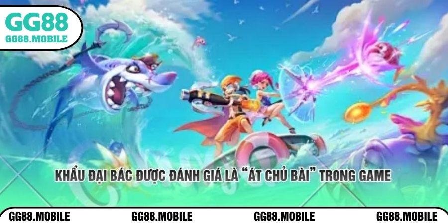 Khẩu đại bác được đánh giá là “át chủ bài” trong game 