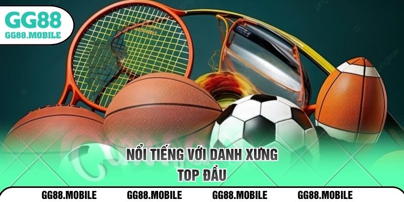 Nổi tiếng với danh xưng top đầu