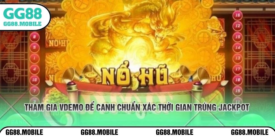 Tham gia vòng demo để canh chuẩn xác thời gian trúng jackpot