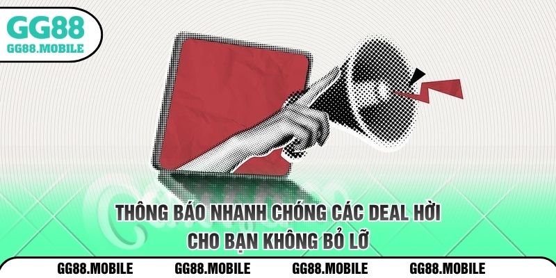 Thông báo  nhanh chóng các deal hời cho bạn không bỏ lỡ