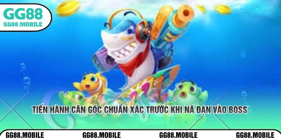 Tiến hành căn góc chuẩn xác trước khi nã đạn vào boss 