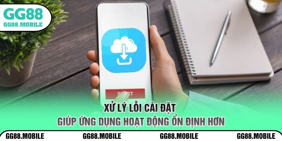Xử lý lỗi cài đặt giúp ứng dụng hoạt động ổn định hơn